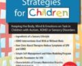 Self-Regulation Strategies for Children: Keeping the Body, Mind and Emotions on Task in Children with Autism, ADHD or Sensory Disorders – Teresa Garland