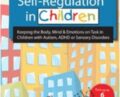 Self-Regulation in Children: Keeping the Body, Mind and Emotions on Task in Children with Autism, ADHD or Sensory Disorders – Teresa Garland