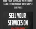 Sell Your Services With Fiverr: Earn Extra Income With Simple Services – John Shea