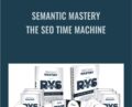 Semantic Mastery-The SEO Time Machine – RYS Academy