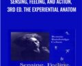 Sensing, Feeling, and Action, 3rd ed. The Experiential Anatom – Bonnie Bainbridge Cohen