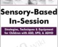 Sensory-Based In-Session: Strategies, Techniques and Equipment for Children with ASD, SPD, and ADHD – Varleisha Gibbs