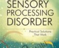 Sensory Processing Disorder: Practical Solutions that Work – Rondalyn Varney Whitney