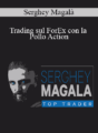 Serghey Magalà – Trading sul ForEx con la Pollo Action