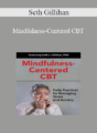Seth Gillihan – Mindfulness-Centered CBT: Daily Practices for Managing Stress and Anxiety