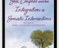 Sex, Couples and the Integration of Somatic Interventions-The Path to Safety, Connection and Resolution – Deborah J Fox