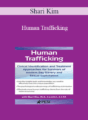 Shari Kim – Human Trafficking: Clinical Identification and Treatment Approaches for Survivors of Modern Day Slavery and Sexual Exploitation