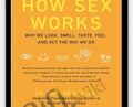 How Sex Works: Why We Look, Smell, Taste, Feel, and Act the Way We Do – Sharon Moalem