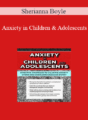 Sherianna Boyle – Anxiety in Children and Adolescents: Effective Strategies to Calm the Anxiety Storm and Overcome Excessive Worry