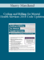 Sherry Marchand – Coding and Billing for Mental Health Services 2018 Code Updates: CPT, ICD, DSM-5, and HCPCS Level II Code