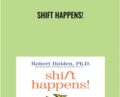Shift Happens! – Robert Holden