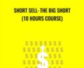 Short Sell: The Big Short (10 Hours Course) – Udemy