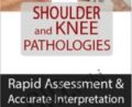 Shoulder and Knee Pathologies: Rapid Assessment and Accurate Interpretation of Clinical Tests – MICHAEL T. GROSS, PHD, PT, FAPTA and RYAN AUGUST, PT, DPT, MTC, CMP
