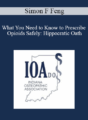 Simon F Feng – What You Need to Know to Prescribe Opioids Safely: Hippocratic Oath: Do No Harm