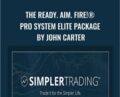 The Ready. Aim. Fire! Pro System Elite Package by John Carter – Simpler Trading