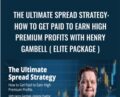 The Ultimate Spread Strategy: How to Get Paid to Earn High Premium Profits With Henry Gambell ( ELITE PACKAGE ) – Simpler Trading
