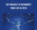 Six Phrases to Reconnect Your Life in 2018 – Eric Pearl