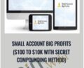 Small Account Big Profits ($100 to $10K With Secret Compounding Method) – Walter Peters