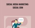 Social Media Marketing: Social CRM – Megan Adams