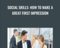 Social Skills: How To Make A Great First Impression – Alain Wolf
