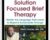 Solution Focused Brief Therapy: Master the Language that Leads to Rapid and Sustainable Change – Elliott Connie