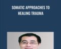 Somatic Approaches to Healing Trauma – Dr Albert Wong