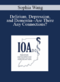 Sophia Wang – Delirium, Depression, and Dementia–Are There Any Connections?