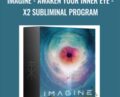 IMAGINE -Awaken Your Inner Eye -X2 Subliminal Program – Sovereign Subliminals