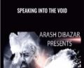 Speaking Into The Void – Arash Dibazar