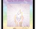 Stepping Into Spiritual Oneness ~ Spiritual Rememberings of the Soul Through Life Experience – Patti Diamondlady Diamond