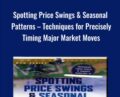 Spotting Price Swings and Seasonal Patterns – Techniques for Precisely Timing Major Market Moves – Jake Bernstein