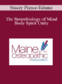Stacey Pierce-Talsma – The Neurobiology of Mind Body Spirit Unity