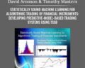Statistically Sound Machine Learning for Algorithmic Trading of Financial Instruments: Developing Predictive-Model-Based Trading Systems Using TSSB – David Aronson & Timothy Masters