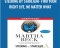 Steering by Starlight: Find Your Right Life, No Matter What – Martha Beck