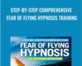 Step-by-Step Comprehensive Fear of Flying Hypnosis Training – Dr. Richard Nongard