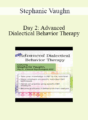 Stephanie Vaughn – Day 2: Advanced Dialectical Behavior Therapy