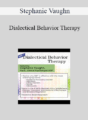 Stephanie Vaughn – Dialectical Behavior Therapy: For Clients