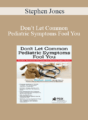 Stephen Jones – Don’t Let Common Pediatric Symptoms Fool You: Quickly Recognize the Clues that Require Urgent Action