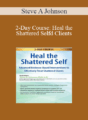 Steve A Johnson – 2-Day Course: Heal the Shattered Self: Advanced Evidence-Based Interventions to Effectively Treat Shattered Clients