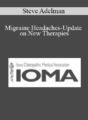 Steve Adelman – Migraine Headaches-Update on New Therapies
