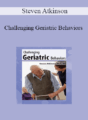 Steven Atkinson – Challenging Geriatric Behaviors