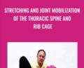 Stretching and Joint Mobilization of the Thoracic Spine and Rib Cage – Joseph Muscolino