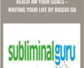 Reach AM Your Goals-Writing Your Life by Riggio GB – Subliminal Guru