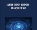 Subtle Energy Sciences – Tranquil Heart