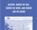 Suicide: Where We Are, Where We Were, and Where Are We Going – Marsha Linehan