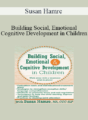 Susan Hamre – Building Social, Emotional and Cognitive Development in Children