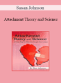 Susan Johnson – Attachment Theory and Science: A Clear Map for Effective Couple Intervention with Dr. Sue Johnson