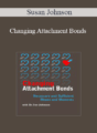 Susan Johnson – Changing Attachment Bonds: Necessary and Sufficient Moves and Moments with Dr. Sue Johnson