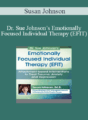 Susan Johnson – Dr. Sue Johnson’s Emotionally Focused Individual Therapy (EFIT): Attachment-based Interventions to Treat Trauma, Anxiety and Depression