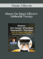 Susan Johnson – Master On-Target Effective Telehealth Therapy with Dr. Susan Johnson: Using EFT Techniques Online
